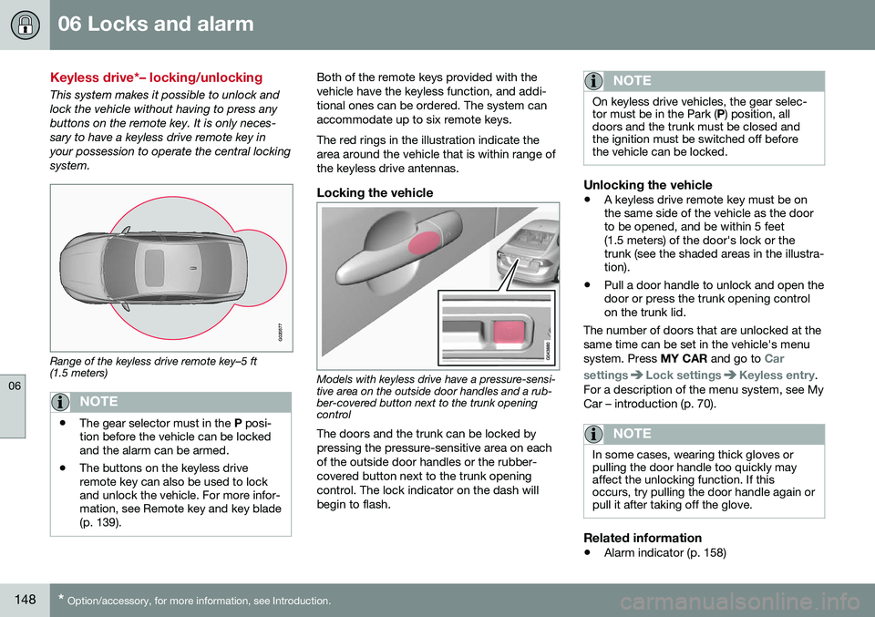 VOLVO S60 CROSS COUNTRY 2016  Owner´s Manual 06 Locks and alarm
06
148* Option/accessory, for more information, see Introduction.
Keyless drive*– locking/unlocking
This system makes it possible to unlock and lock the vehicle without having to 