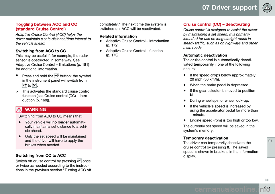 VOLVO S60 CROSS COUNTRY 2016  Owner´s Manual 07 Driver support
07
}}
171
Toggling between ACC and CC (standard Cruise Control)
Adaptive Cruise Control (ACC) helps the driver maintain a safe distance/time interval tothe vehicle ahead.
Switching f