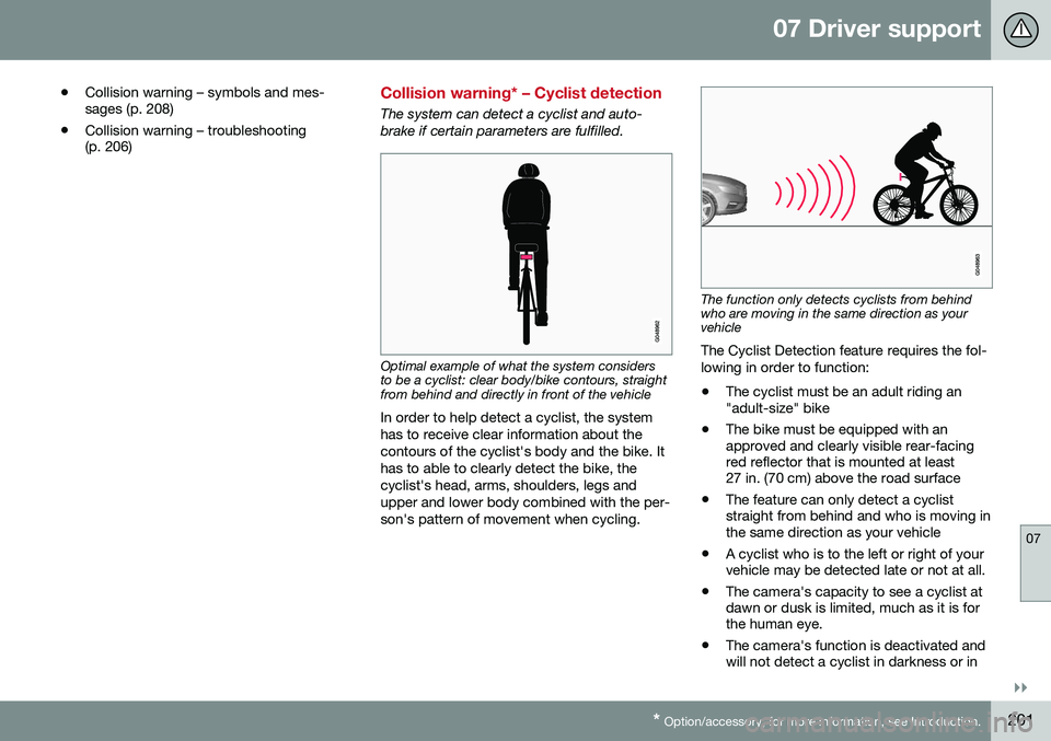 VOLVO S60 CROSS COUNTRY 2016  Owner´s Manual 07 Driver support
07
}}
* Option/accessory, for more information, see Introduction.201
•
Collision warning – symbols and mes- sages (p. 208)
• Collision warning – troubleshooting(p. 206)
Colli