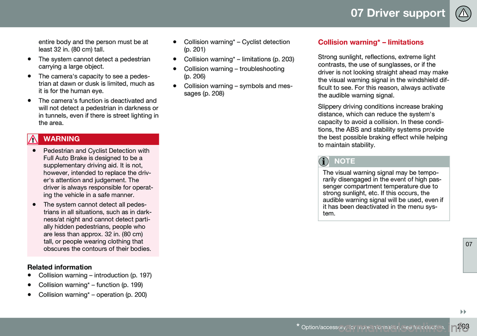 VOLVO S60 CROSS COUNTRY 2016  Owner´s Manual 07 Driver support
07
}}
* Option/accessory, for more information, see Introduction.203
entire body and the person must be at least 32 in. (80 cm) tall.
• The system cannot detect a pedestriancarryin