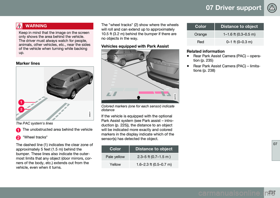 VOLVO S60 CROSS COUNTRY 2016 Owner´s Manual 07 Driver support
07
237
WARNING
Keep in mind that the image on the screen only shows the area behind the vehicle.The driver must always watch for people,animals, other vehicles, etc., near the sideso VOLVO S60 CROSS COUNTRY 2016 Owner´s Manual 07 Driver support
07
237
WARNING
Keep in mind that the image on the screen only shows the area behind the vehicle.The driver must always watch for people,animals, other vehicles, etc., near the sideso