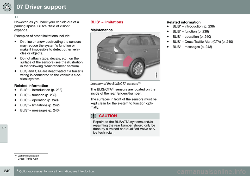 VOLVO S60 CROSS COUNTRY 2016 Owner´s Manual ||
07 Driver support
07
242* Option/accessory, for more information, see Introduction.
However, as you back your vehicle out of a parking space, CTA's "field of vision"expands. Examples of VOLVO S60 CROSS COUNTRY 2016 Owner´s Manual ||
07 Driver support
07
242* Option/accessory, for more information, see Introduction.
However, as you back your vehicle out of a parking space, CTA's "field of vision"expands. Examples of