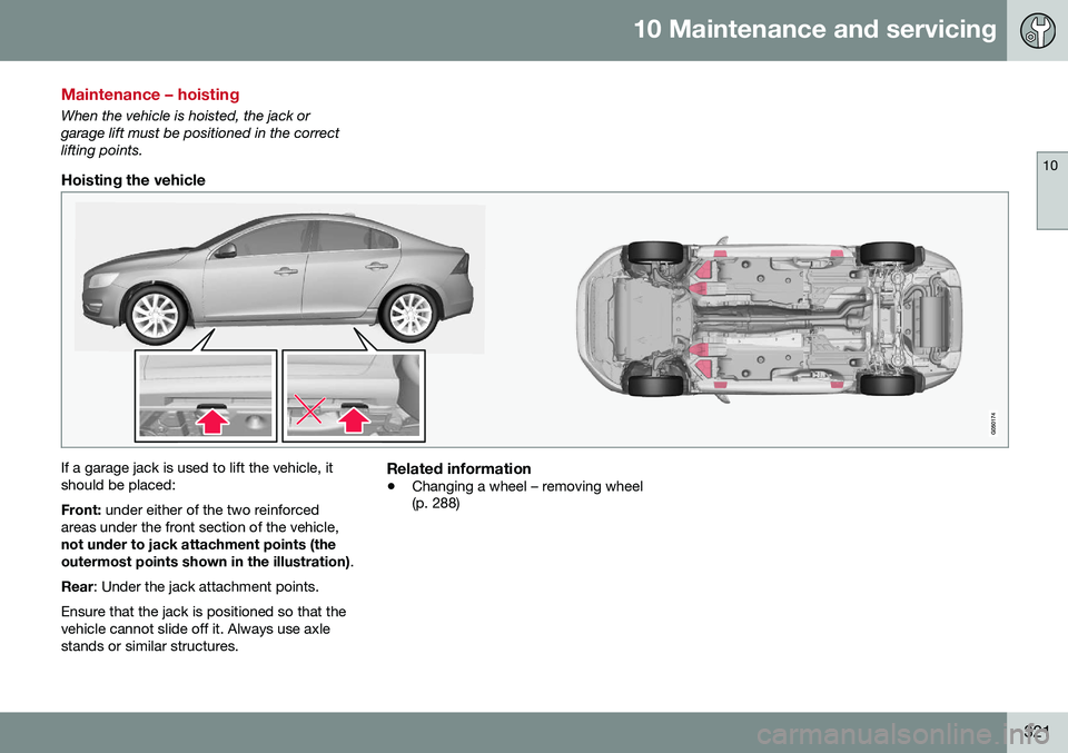 VOLVO S60 CROSS COUNTRY 2016  Owner´s Manual 10 Maintenance and servicing
10
321
Maintenance – hoisting
When the vehicle is hoisted, the jack or garage lift must be positioned in the correctlifting points.
Hoisting the vehicle
If a garage jack