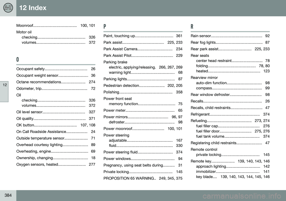 VOLVO S60 CROSS COUNTRY 2016 Owner´s Manual 12 Index
12
384
Moonroof......................................... 100, 101Motor oil checking............................................. 326
volumes.............................................. 372 VOLVO S60 CROSS COUNTRY 2016 Owner´s Manual 12 Index
12
384
Moonroof......................................... 100, 101Motor oil checking............................................. 326
volumes.............................................. 372