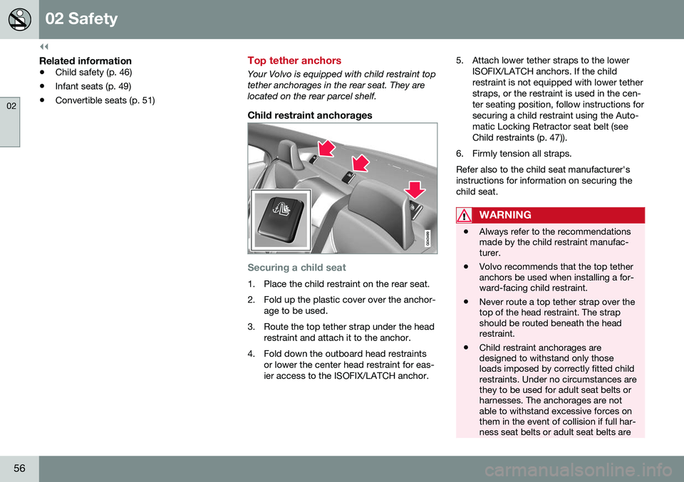 VOLVO S60 CROSS COUNTRY 2016  Owner´s Manual ||
02 Safety
02
56
Related information
•Child safety (p. 46)
• Infant seats (p. 49)
• Convertible seats (p. 51)
Top tether anchors
Your Volvo is equipped with child restraint top tether anchorag