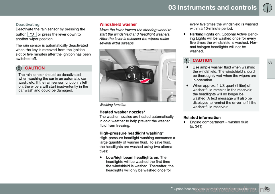 VOLVO S60 CROSS COUNTRY 2016 Owner´s Manual 03 Instruments and controls
03
* Option/accessory, for more information, see Introduction.93
DeactivatingDeactivate the rain sensor by pressing the button
or press the lever down to
another wiper po VOLVO S60 CROSS COUNTRY 2016 Owner´s Manual 03 Instruments and controls
03
* Option/accessory, for more information, see Introduction.93
DeactivatingDeactivate the rain sensor by pressing the button
or press the lever down to
another wiper po
