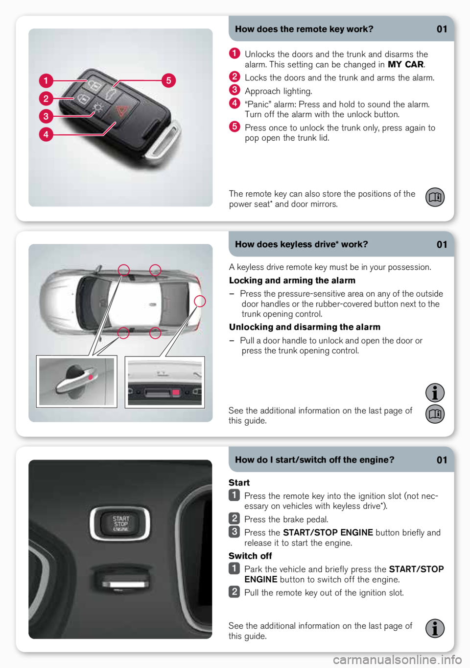 VOLVO S60 CROSS COUNTRY 2016  Quick Guide How does the remote key work?
How does keyless drive* work?01
01
A keyle\f\f drive rem\bte key mu\ft be in y\bur p\b\f\fe\f\fi\bn.
Locking and arming the alarm 
– Pre\f\f the pre\f\fure-\fen\fitive 