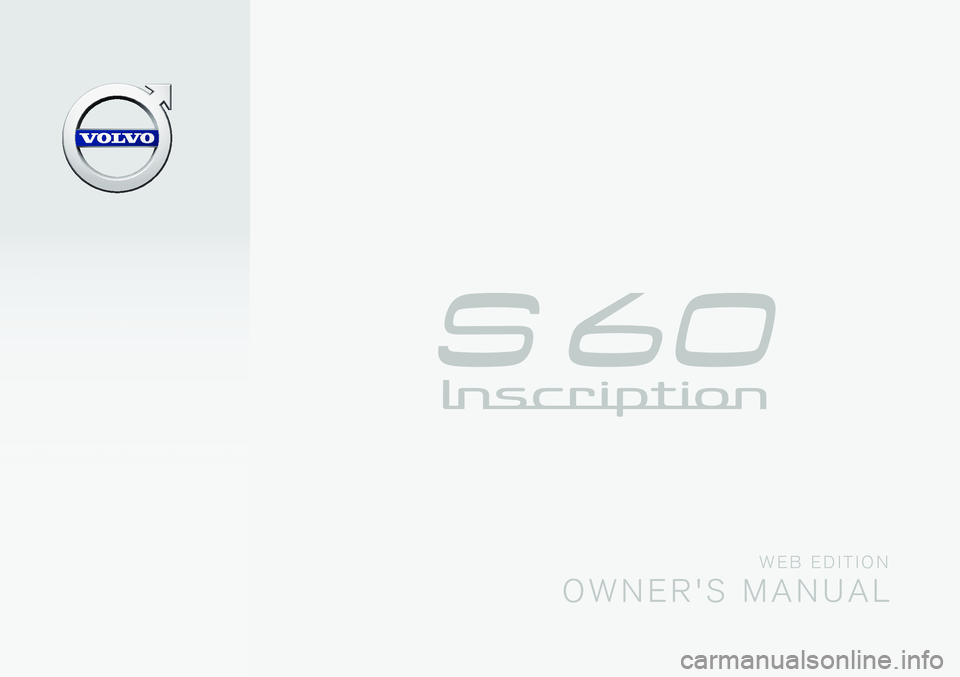 VOLVO S60 INSCRIPTION 2016 Owner´s Manual W E B E D I T I O N
O W N E R ' S M A N U A L VOLVO S60 INSCRIPTION 2016 Owner´s Manual W E B E D I T I O N
O W N E R ' S M A N U A L
