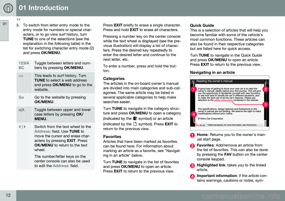 VOLVO S60 INSCRIPTION 2016  Owner´s Manual ||
01 Introduction
01
12
3. To switch from letter entry mode to theentry mode for numbers or special char- acters, or to go view surf history, turnTUNE  to one of the selections (see the
explanation i
