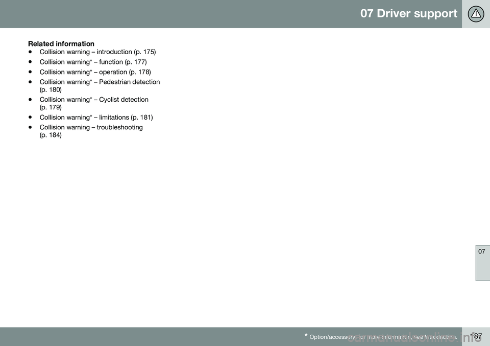 VOLVO S60 INSCRIPTION 2016 Owner´s Manual 07 Driver support
07
* Option/accessory, for more information, see Introduction.187
Related information
• Collision warning – introduction (p. 175)
• Collision warning* – function (p. 177)
• VOLVO S60 INSCRIPTION 2016 Owner´s Manual 07 Driver support
07
* Option/accessory, for more information, see Introduction.187
Related information
• Collision warning – introduction (p. 175)
• Collision warning* – function (p. 177)
•