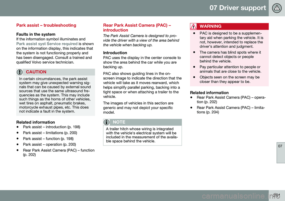 VOLVO S60 INSCRIPTION 2016  Owner´s Manual 07 Driver support
07
201
Park assist – troubleshooting
Faults in the systemIf the information symbol illuminates andPark assist syst Service required is shown
on the information display, this indica