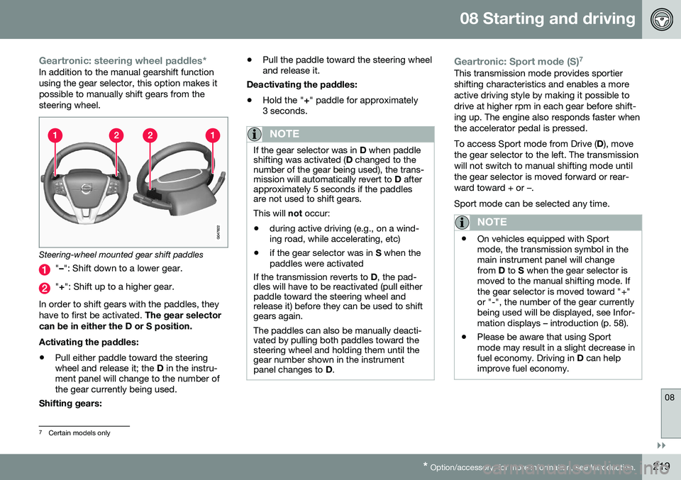 VOLVO S60 INSCRIPTION 2016  Owner´s Manual 08 Starting and driving
08
}}
* Option/accessory, for more information, see Introduction.219
Geartronic: steering wheel paddles*In addition to the manual gearshift function using the gear selector, th