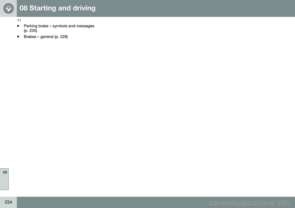 VOLVO S60 INSCRIPTION 2016  Owner´s Manual ||
08 Starting and driving
08
234
•Parking brake – symbols and messages (p. 235)
• Brakes – general (p. 228) 