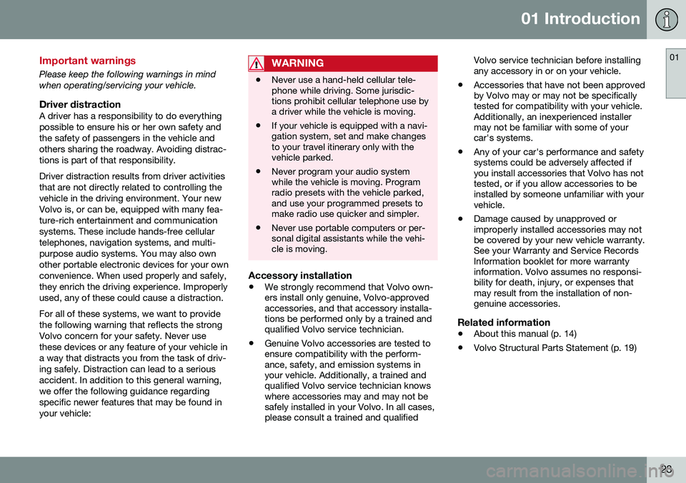 VOLVO S60 INSCRIPTION 2016  Owner´s Manual 01 Introduction
01
23
Important warnings
Please keep the following warnings in mind when operating/servicing your vehicle.
Driver distractionA driver has a responsibility to do everythingpossible to e