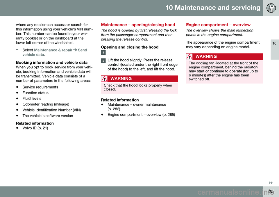VOLVO S60 INSCRIPTION 2016 Owner´s Manual 10 Maintenance and servicing
10
}}
285
where any retailer can access or search for this information using your vehicle's VIN num-ber. This number can be found in your war-ranty booklet or on the d VOLVO S60 INSCRIPTION 2016 Owner´s Manual 10 Maintenance and servicing
10
}}
285
where any retailer can access or search for this information using your vehicle's VIN num-ber. This number can be found in your war-ranty booklet or on the d