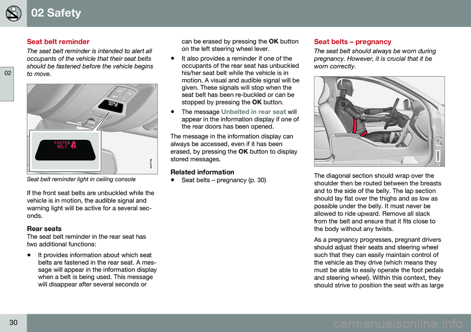 VOLVO S60 INSCRIPTION 2016 Owner´s Manual 02 Safety
02
30
Seat belt reminder
The seat belt reminder is intended to alert all occupants of the vehicle that their seat beltsshould be fastened before the vehicle beginsto move.
G017726
Seat belt VOLVO S60 INSCRIPTION 2016 Owner´s Manual 02 Safety
02
30
Seat belt reminder
The seat belt reminder is intended to alert all occupants of the vehicle that their seat beltsshould be fastened before the vehicle beginsto move.
G017726
Seat belt