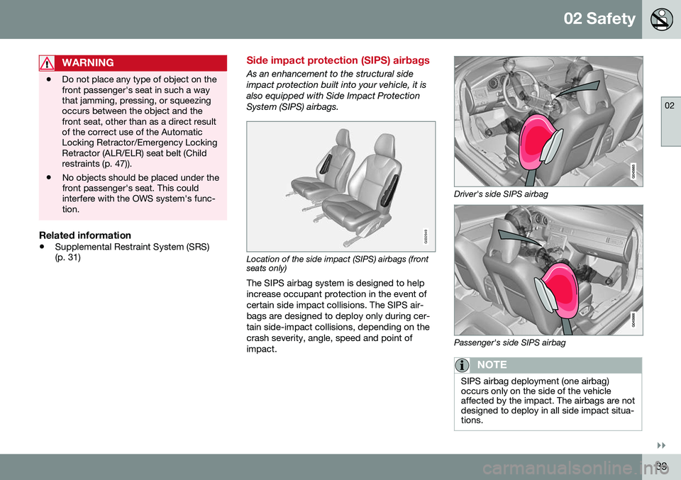 VOLVO S60 INSCRIPTION 2016 Owner´s Manual 02 Safety
02
}}
39
WARNING
•Do not place any type of object on the front passenger's seat in such a waythat jamming, pressing, or squeezingoccurs between the object and thefront seat, other than VOLVO S60 INSCRIPTION 2016 Owner´s Manual 02 Safety
02
}}
39
WARNING
•Do not place any type of object on the front passenger's seat in such a waythat jamming, pressing, or squeezingoccurs between the object and thefront seat, other than