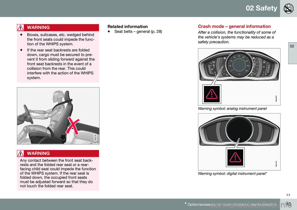 VOLVO S60 INSCRIPTION 2016  Owner´s Manual 02 Safety
02
}}
* Option/accessory, for more information, see Introduction.43
WARNING
• Boxes, suitcases, etc. wedged behind the front seats could impede the func-tion of the WHIPS system.
• If th