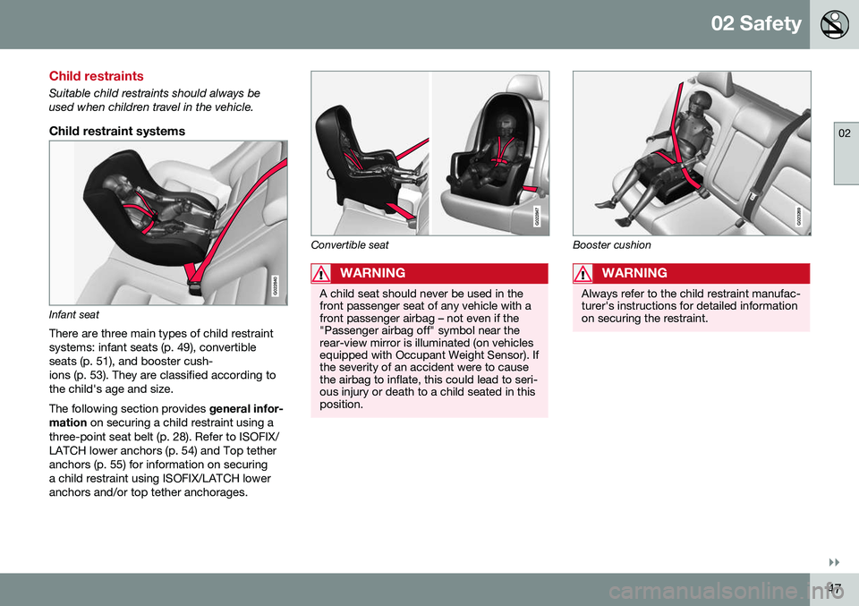 VOLVO S60 INSCRIPTION 2016  Owner´s Manual 02 Safety
02
}}
47
Child restraints
Suitable child restraints should always be used when children travel in the vehicle.
Child restraint systems
G022840
Infant seat
There are three main types of child