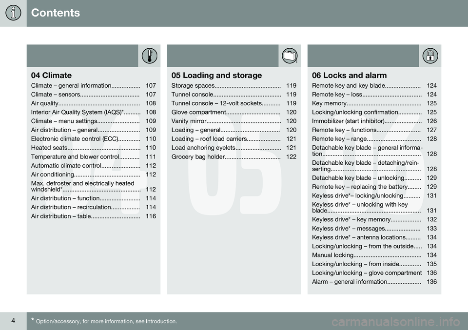 VOLVO S60 INSCRIPTION 2016  Owner´s Manual Contents
4* Option/accessory, for more information, see Introduction.
04
04 Climate
Climate – general information................. 107 
Climate – sensors................................... 107
Air