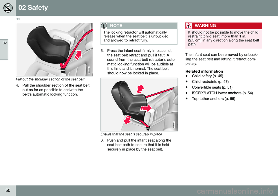 VOLVO S60 INSCRIPTION 2016  Owner´s Manual ||
02 Safety
02
50
G022846
Pull out the shoulder section of the seat belt4. Pull the shoulder section of the seat belt out as far as possible to activate the belt's automatic locking function.
NOT