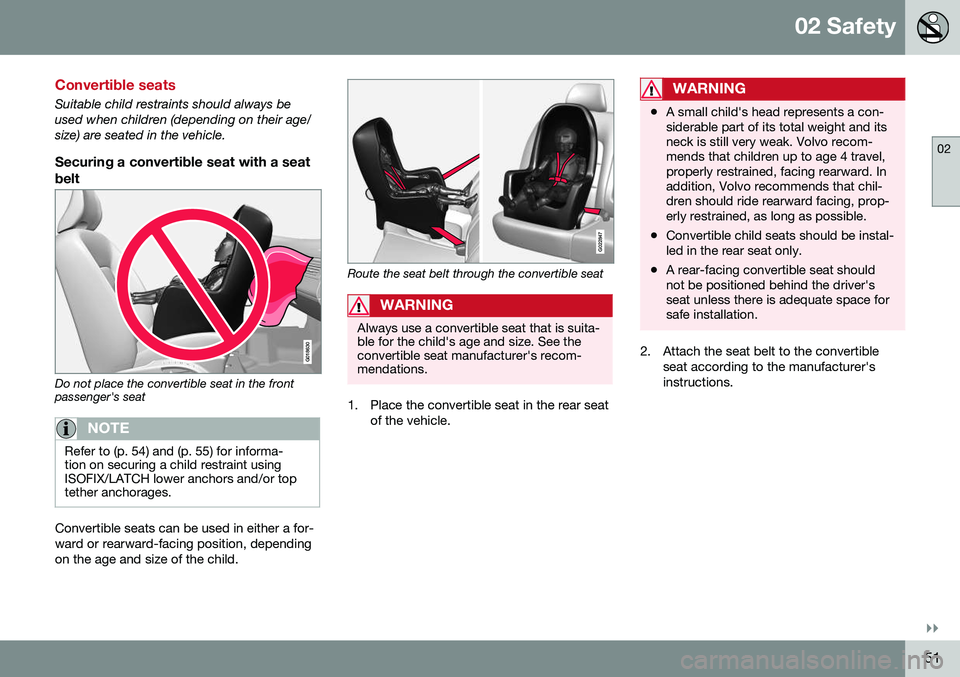 VOLVO S60 INSCRIPTION 2016 Owner´s Manual 02 Safety
02
}}
51
Convertible seats
Suitable child restraints should always be used when children (depending on their age/size) are seated in the vehicle.
Securing a convertible seat with a seatbelt
VOLVO S60 INSCRIPTION 2016 Owner´s Manual 02 Safety
02
}}
51
Convertible seats
Suitable child restraints should always be used when children (depending on their age/size) are seated in the vehicle.
Securing a convertible seat with a seatbelt