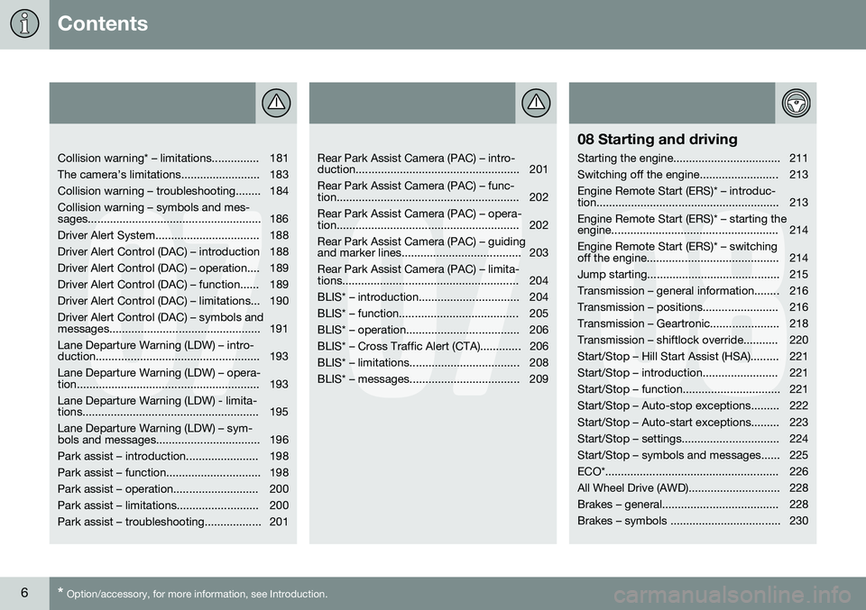 VOLVO S60 INSCRIPTION 2016  Owner´s Manual Contents
6* Option/accessory, for more information, see Introduction.
07
   
Collision warning* – limitations............... 181 
The camera’s limitations......................... 183
Collision wa