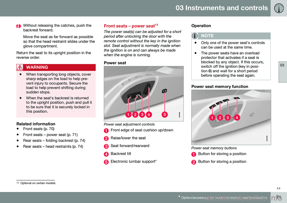 VOLVO S60 INSCRIPTION 2016 Owner´s Manual 03 Instruments and controls
03
}}
* Option/accessory, for more information, see Introduction.71
Without releasing the catches, push the backrest forward. Move the seat as far forward as possible so th VOLVO S60 INSCRIPTION 2016 Owner´s Manual 03 Instruments and controls
03
}}
* Option/accessory, for more information, see Introduction.71
Without releasing the catches, push the backrest forward. Move the seat as far forward as possible so th