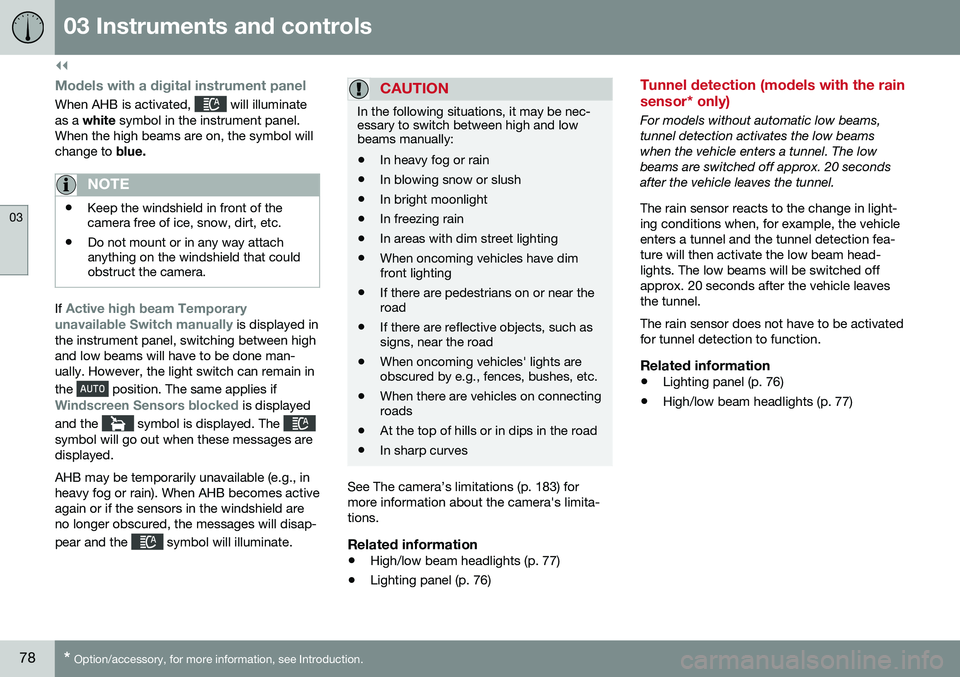 VOLVO S60 INSCRIPTION 2016  Owner´s Manual ||
03 Instruments and controls
03
78* Option/accessory, for more information, see Introduction.
Models with a digital instrument panel
When AHB is activated,  will illuminate
as a  white  symbol in th