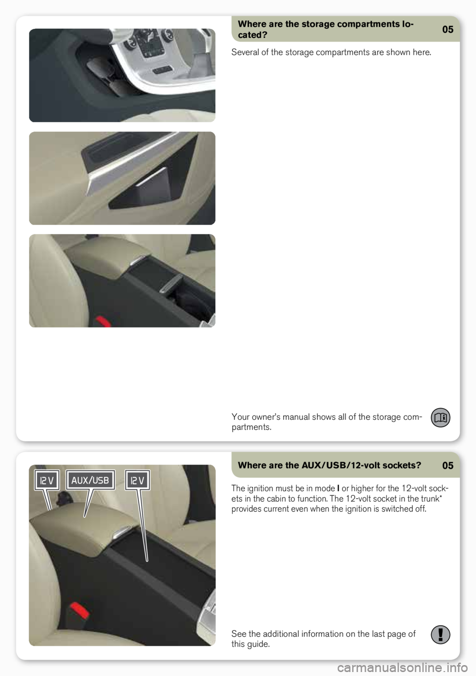 VOLVO S60 INSCRIPTION 2016 Quick Guide Where are the storage compartments lo-
cated?
Several \bf the \ft\brage c\bmpartment\f are \fh\bwn here.
Y\bur \bwner’\f manual \fh\bw\f all \bf the \ft\brage c\bm-
partment\f.05
Where are the AUX/U VOLVO S60 INSCRIPTION 2016 Quick Guide Where are the storage compartments lo-
cated?
Several \bf the \ft\brage c\bmpartment\f are \fh\bwn here.
Y\bur \bwner’\f manual \fh\bw\f all \bf the \ft\brage c\bm-
partment\f.05
Where are the AUX/U