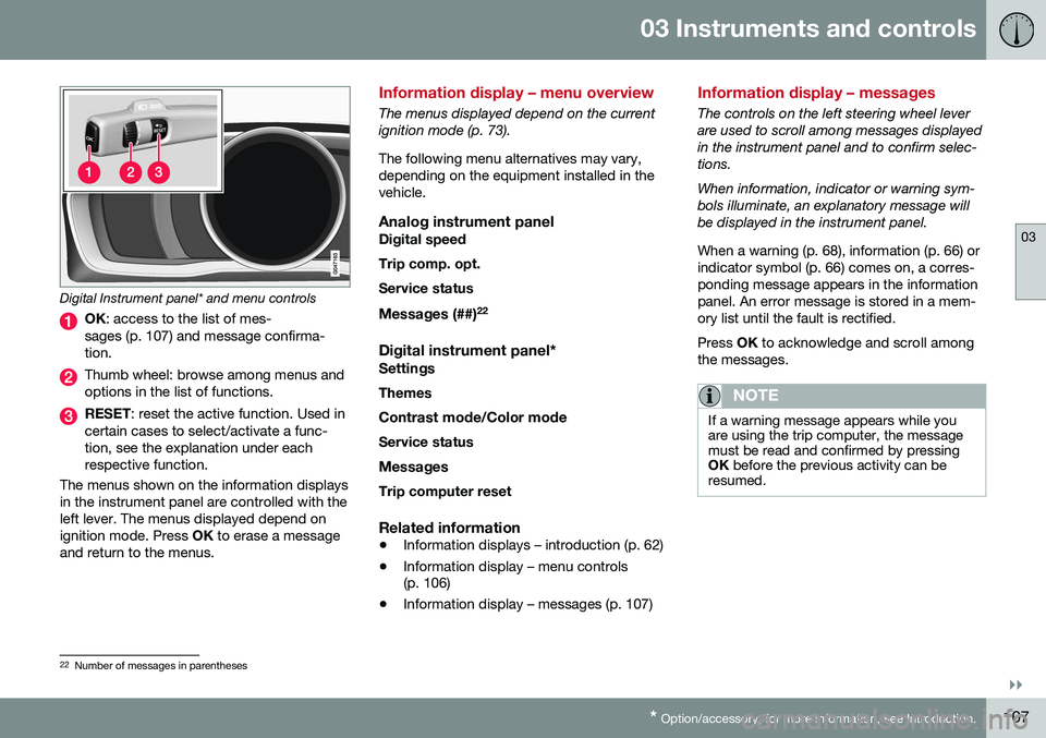 VOLVO S80 2016 Owner´s Manual 03 Instruments and controls
03
}}
* Option/accessory, for more information, see Introduction.107
Digital Instrument panel* and menu controls
OK : access to the list of mes-
sages (p. 107) and message VOLVO S80 2016 Owner´s Manual 03 Instruments and controls
03
}}
* Option/accessory, for more information, see Introduction.107
Digital Instrument panel* and menu controls
OK : access to the list of mes-
sages (p. 107) and message