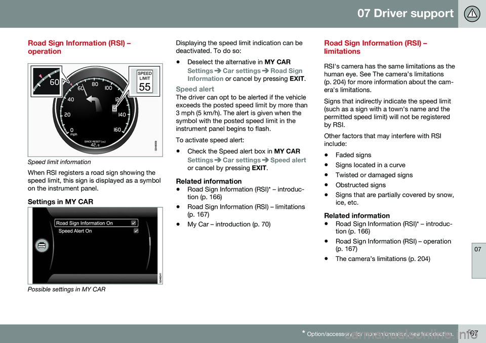 VOLVO S80 2016 Owner´s Manual 07 Driver support
07
* Option/accessory, for more information, see Introduction.167
Road Sign Information (RSI) – operation
Speed limit information
When RSI registers a road sign showing the speed l VOLVO S80 2016 Owner´s Manual 07 Driver support
07
* Option/accessory, for more information, see Introduction.167
Road Sign Information (RSI) – operation
Speed limit information
When RSI registers a road sign showing the speed l