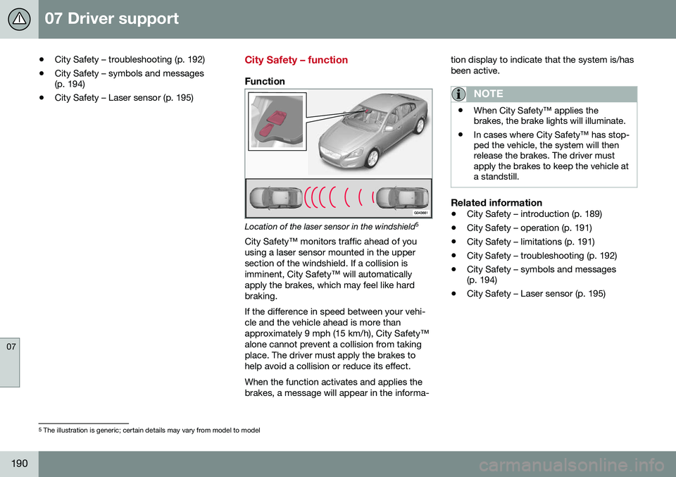 VOLVO S80 2016 Owner´s Manual 07 Driver support
07
190
•City Safety – troubleshooting (p. 192)
• City Safety – symbols and messages (p. 194)
• City Safety – Laser sensor (p. 195)City Safety – function
Function
Locati VOLVO S80 2016 Owner´s Manual 07 Driver support
07
190
•City Safety – troubleshooting (p. 192)
• City Safety – symbols and messages (p. 194)
• City Safety – Laser sensor (p. 195)City Safety – function
Function
Locati
