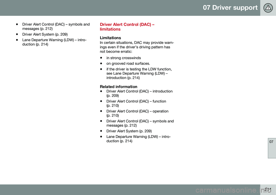VOLVO S80 2016 Owner´s Manual 07 Driver support
07
211
•
Driver Alert Control (DAC) – symbols and messages (p. 212)
• Driver Alert System (p. 209)
• Lane Departure Warning (LDW) – intro-duction (p. 214)
Driver Alert Cont VOLVO S80 2016 Owner´s Manual 07 Driver support
07
211
•
Driver Alert Control (DAC) – symbols and messages (p. 212)
• Driver Alert System (p. 209)
• Lane Departure Warning (LDW) – intro-duction (p. 214)
Driver Alert Cont