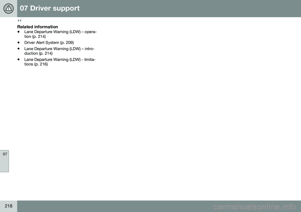 VOLVO S80 2016 Owner´s Manual ||
07 Driver support
07
218
Related information
•Lane Departure Warning (LDW) – opera- tion (p. 214)
• Driver Alert System (p. 209)
• Lane Departure Warning (LDW) – intro-duction (p. 214)
†VOLVO S80 2016 Owner´s Manual ||
07 Driver support
07
218
Related information
•Lane Departure Warning (LDW) – opera- tion (p. 214)
• Driver Alert System (p. 209)
• Lane Departure Warning (LDW) – intro-duction (p. 214)
â€
