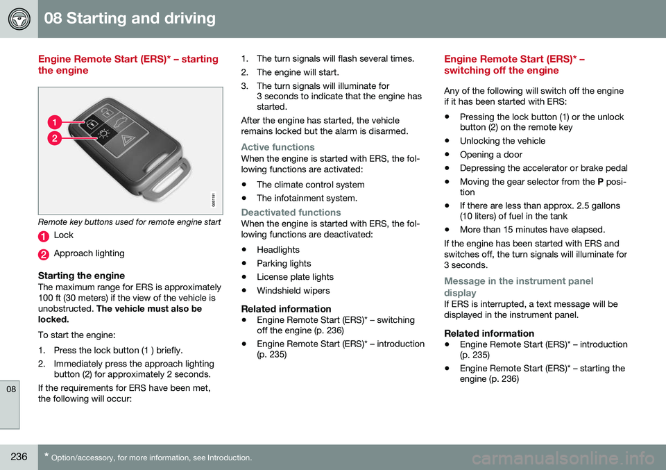 VOLVO S80 2016 Owner´s Manual 08 Starting and driving
08
236* Option/accessory, for more information, see Introduction.
Engine Remote Start (ERS)* – starting the engine
Remote key buttons used for remote engine start
Lock
Approa VOLVO S80 2016 Owner´s Manual 08 Starting and driving
08
236* Option/accessory, for more information, see Introduction.
Engine Remote Start (ERS)* – starting the engine
Remote key buttons used for remote engine start
Lock
Approa