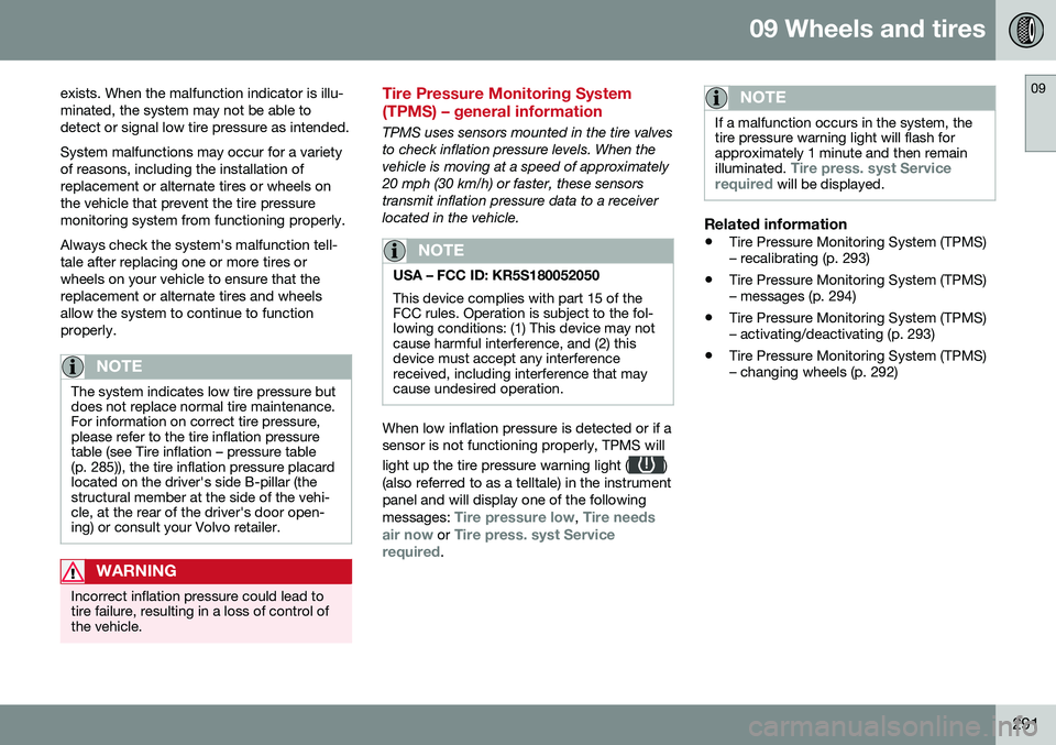VOLVO S80 2016 Owner´s Manual 09 Wheels and tires
09
291
exists. When the malfunction indicator is illu- minated, the system may not be able todetect or signal low tire pressure as intended. System malfunctions may occur for a var VOLVO S80 2016 Owner´s Manual 09 Wheels and tires
09
291
exists. When the malfunction indicator is illu- minated, the system may not be able todetect or signal low tire pressure as intended. System malfunctions may occur for a var