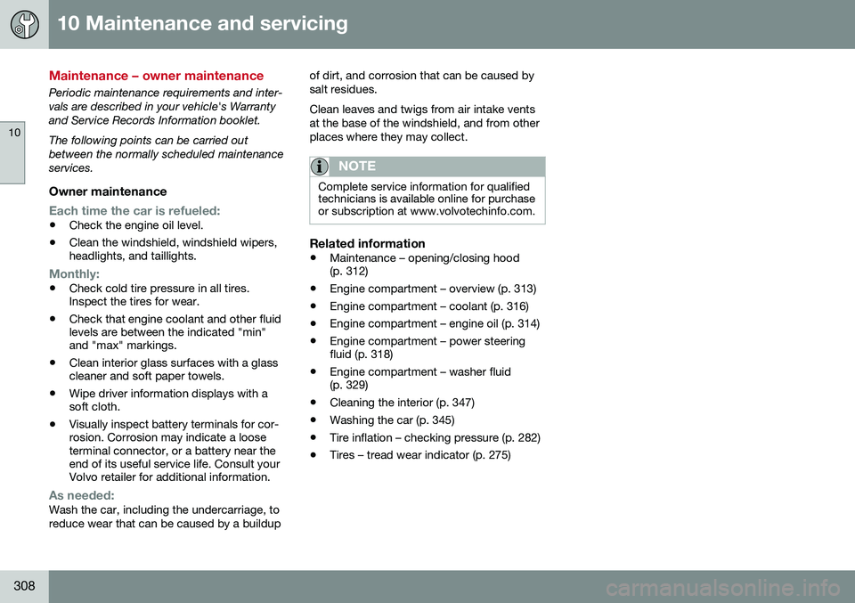 VOLVO S80 2016  Owner´s Manual 10 Maintenance and servicing
10
308
Maintenance – owner maintenance
Periodic maintenance requirements and inter- vals are described in your vehicle's Warrantyand Service Records Information book