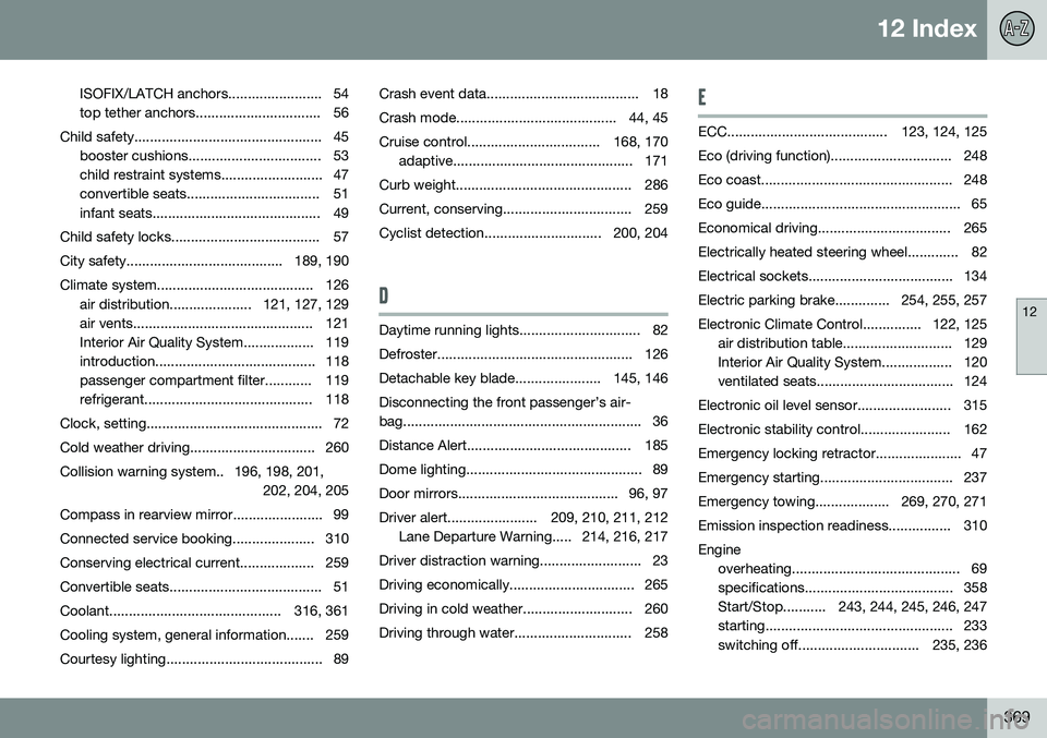 VOLVO S80 2016  Owner´s Manual 12 Index
12
369
ISOFIX/LATCH anchors........................ 54 
top tether anchors................................ 56
Child safety................................................ 45 booster cushions.
