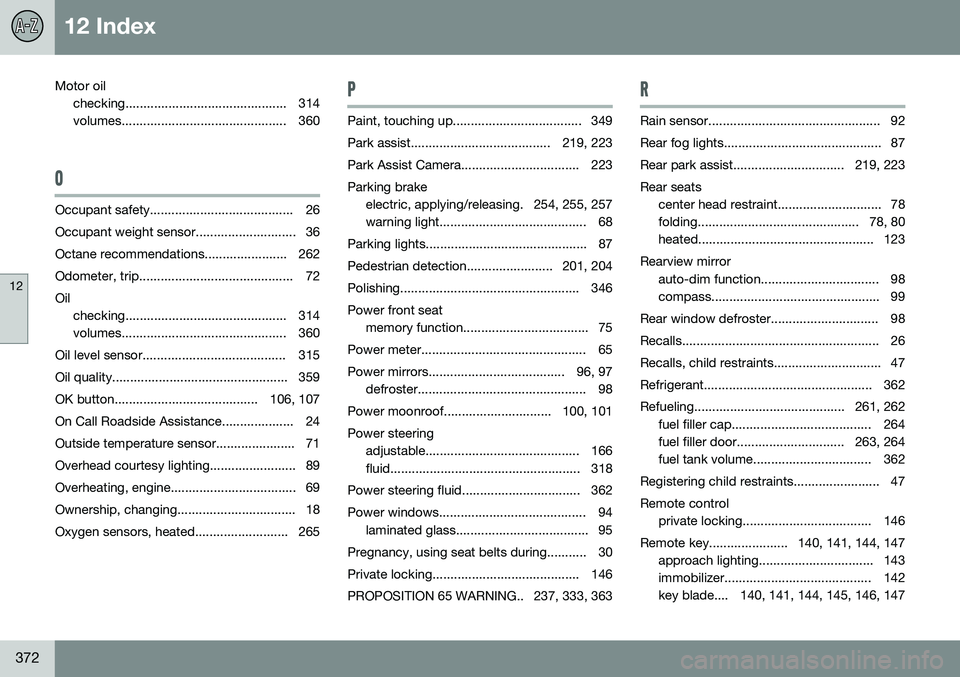 VOLVO S80 2016  Owner´s Manual 12 Index
12
372
Motor oilchecking............................................. 314 
volumes.............................................. 360
O
Occupant safety........................................ 