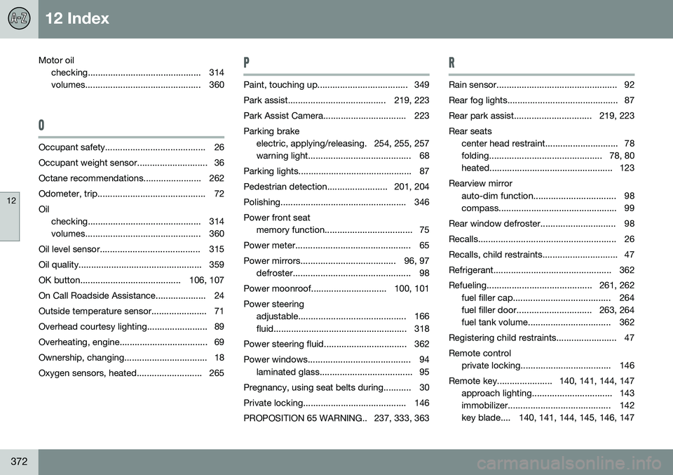 VOLVO S80 2016  Owner´s Manual 12 Index
12
372
Motor oilchecking............................................. 314 
volumes.............................................. 360
O
Occupant safety........................................ 