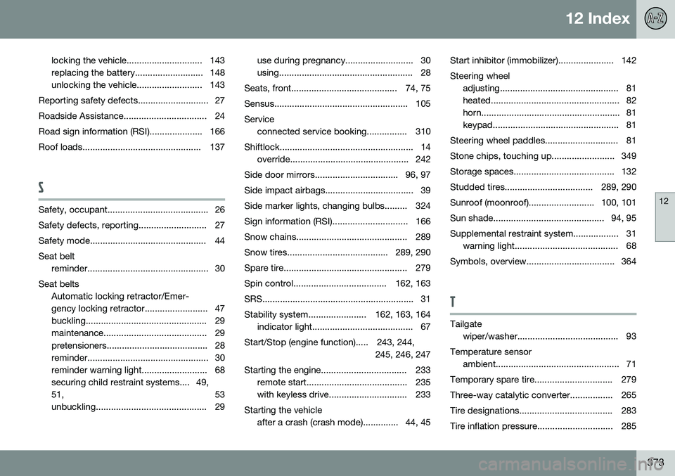 VOLVO S80 2016  Owner´s Manual 12 Index
12
373
locking the vehicle.............................. 143 
replacing the battery........................... 148
unlocking the vehicle.......................... 143
Reporting safety defects