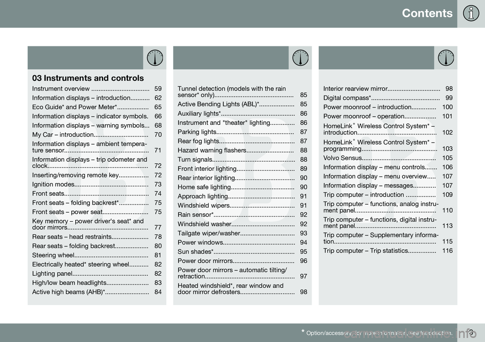 VOLVO S80 2016  Owner´s Manual Contents
* Option/accessory, for more information, see Introduction.3
03
03 Instruments and controls
Instrument overview ................................. 59 
Information displays – introduction....