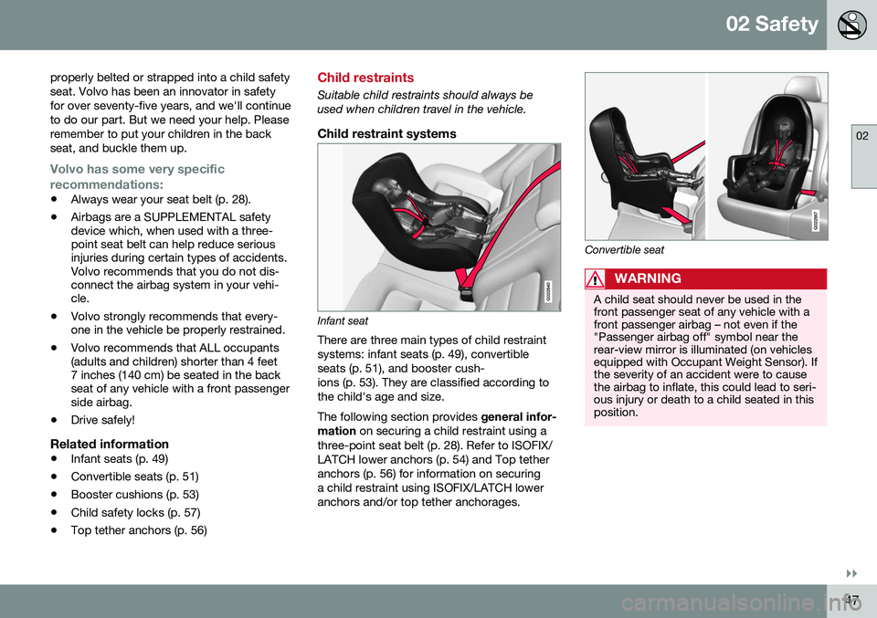VOLVO S80 2016 Owner´s Manual 02 Safety
02
}}
47
properly belted or strapped into a child safety seat. Volvo has been an innovator in safetyfor over seventy-five years, and we'll continueto do our part. But we need your help. VOLVO S80 2016 Owner´s Manual 02 Safety
02
}}
47
properly belted or strapped into a child safety seat. Volvo has been an innovator in safetyfor over seventy-five years, and we'll continueto do our part. But we need your help.
