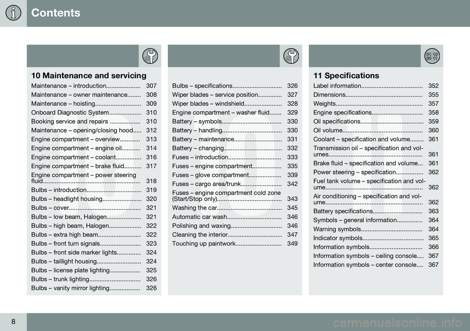 VOLVO S80 2016 Owner´s Manual Contents
8
10
10 Maintenance and servicing
Maintenance – introduction.................... 307
Maintenance – owner maintenance........ 308
Maintenance – hoisting........................... 309
O VOLVO S80 2016 Owner´s Manual Contents
8
10
10 Maintenance and servicing
Maintenance – introduction.................... 307
Maintenance – owner maintenance........ 308
Maintenance – hoisting........................... 309
O