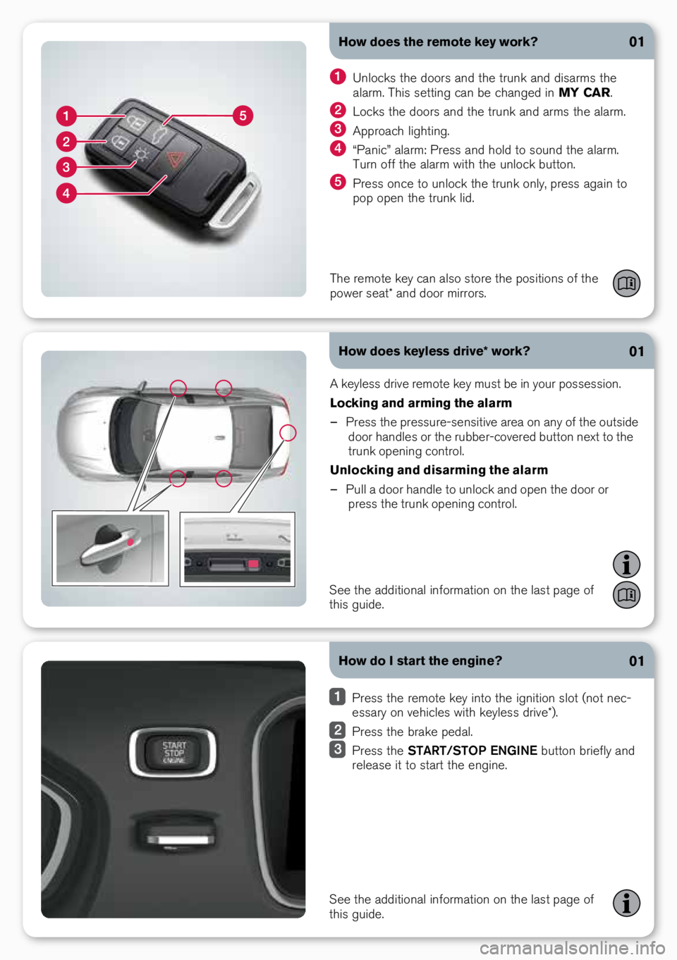 VOLVO S80 2016  Quick Guide How does the remote key work?
How does keyless drive* work?01
01
A k\byl\bss driv\b r\bm\ft\b k\by must b\b in y\fur p\fss\bssi\fn.
Locking and arming the alarm 
– Pr\bss th\b pr\bssur\b-s\bnsitiv\b