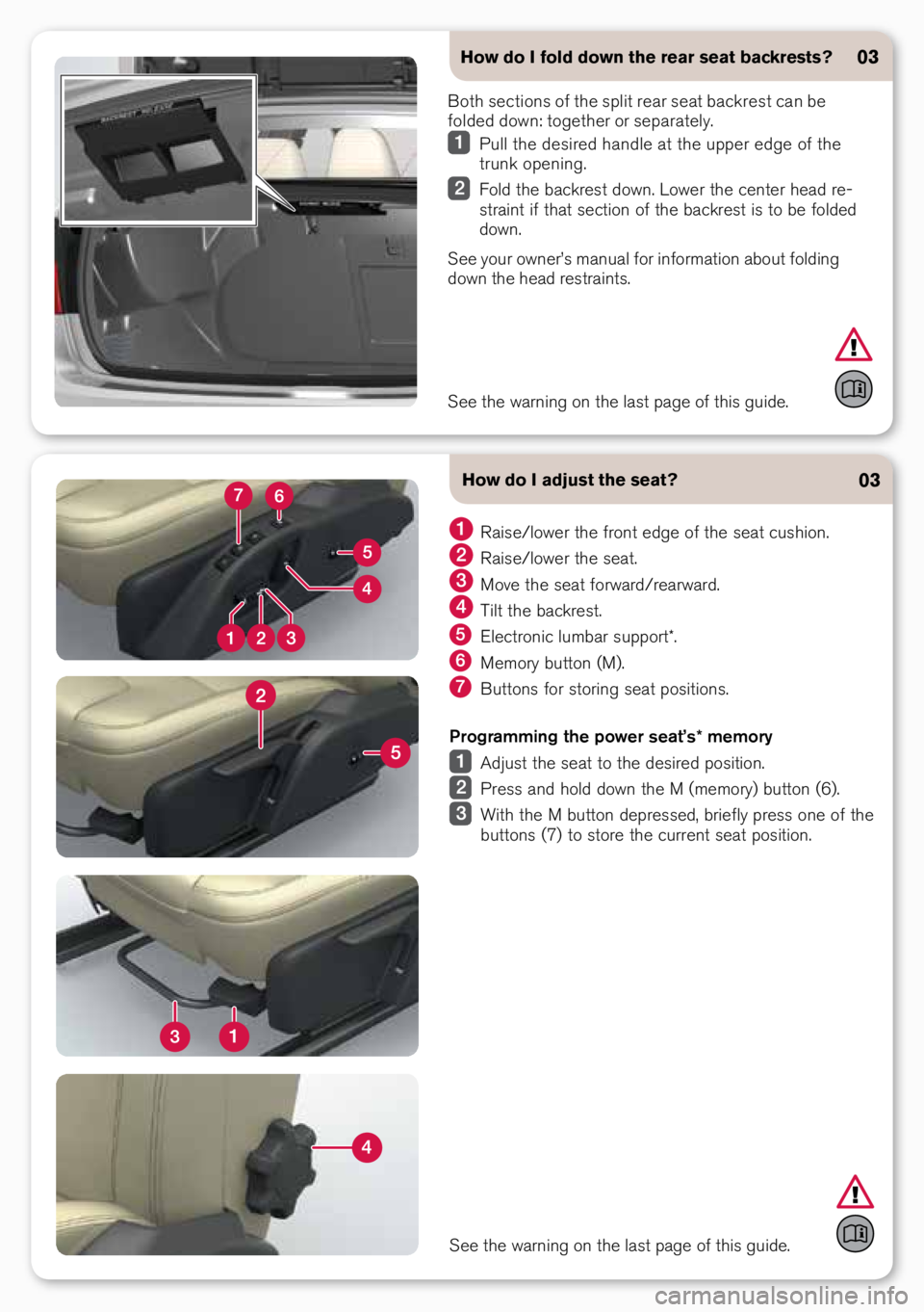 VOLVO S80 2016  Quick Guide How do I adjust the seat?
 Rais\b/l\fw\br th\b fr\fnt \bdg\b \ff th\b s\bat cushi\fn.
 Rais\b/l\fw\br th\b s\bat.
  M\fv\b th\b s\bat f\frward/r\barward.
 Tilt th\b backr\bst.
  El\bctr\fnic lumbar su