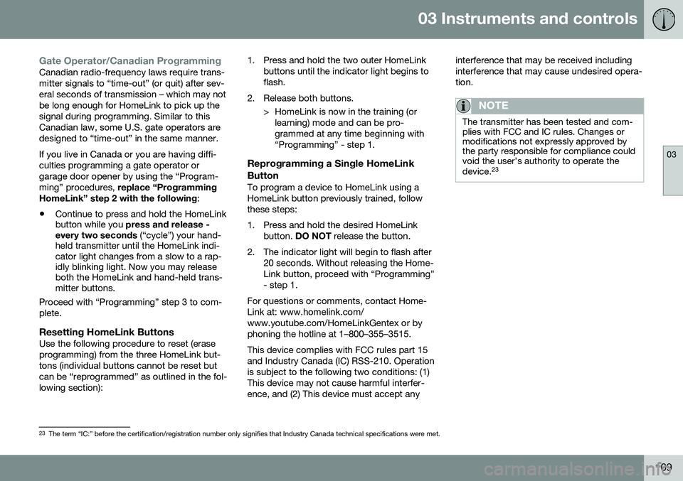 VOLVO V60 2016  Owner´s Manual 03 Instruments and controls
03
109
Gate Operator/Canadian ProgrammingCanadian radio-frequency laws require trans- mitter signals to “time-out” (or quit) after sev-eral seconds of transmission – 