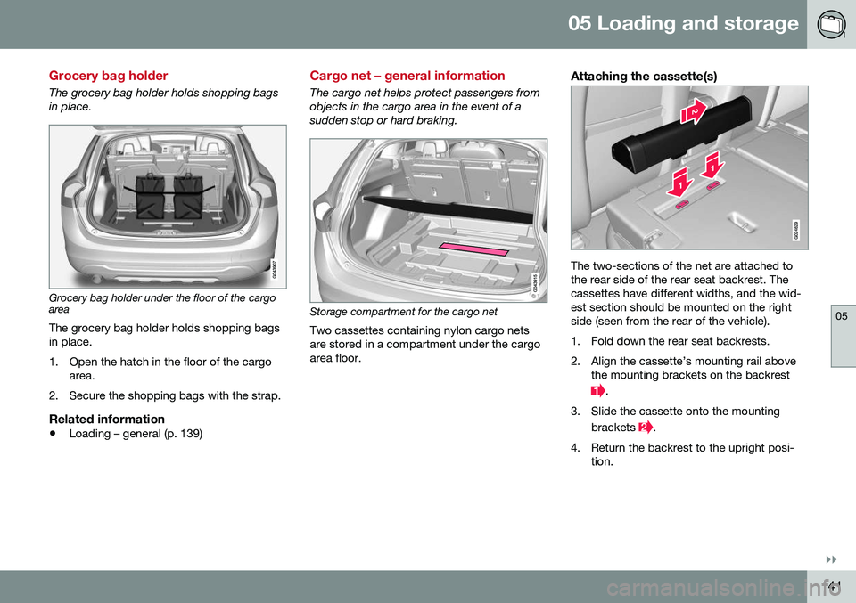 VOLVO V60 2016 Owner´s Manual 05 Loading and storage
05
}}
141
Grocery bag holder
The grocery bag holder holds shopping bags in place.
Grocery bag holder under the floor of the cargo area
The grocery bag holder holds shopping bags VOLVO V60 2016 Owner´s Manual 05 Loading and storage
05
}}
141
Grocery bag holder
The grocery bag holder holds shopping bags in place.
Grocery bag holder under the floor of the cargo area
The grocery bag holder holds shopping bags