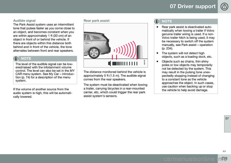 VOLVO V60 2016  Owner´s Manual 07 Driver support
07
}}
233
Audible signalThe Park Assist system uses an intermittent tone that pulses faster as you come close toan object, and becomes constant when youare within approximately 1 ft 